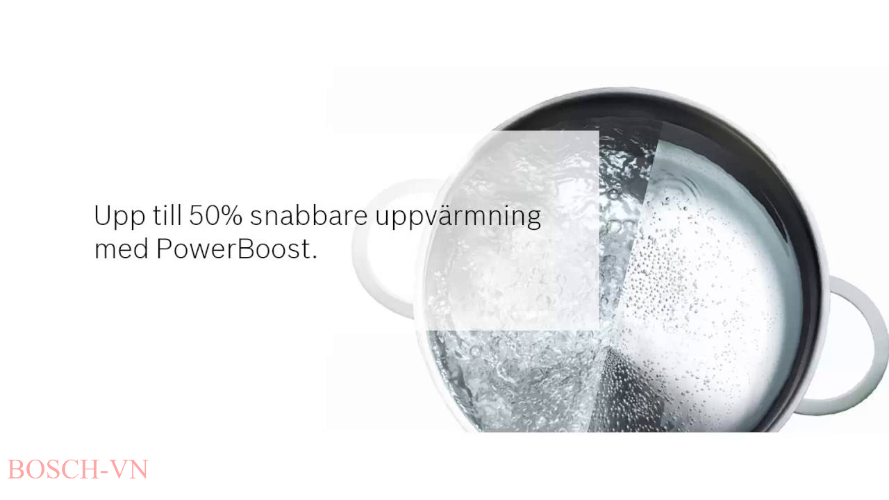 Tính năng PowerBoost khi kích hoạt, tốc độ nấu tăng lên gấp 2 đến 3 lần