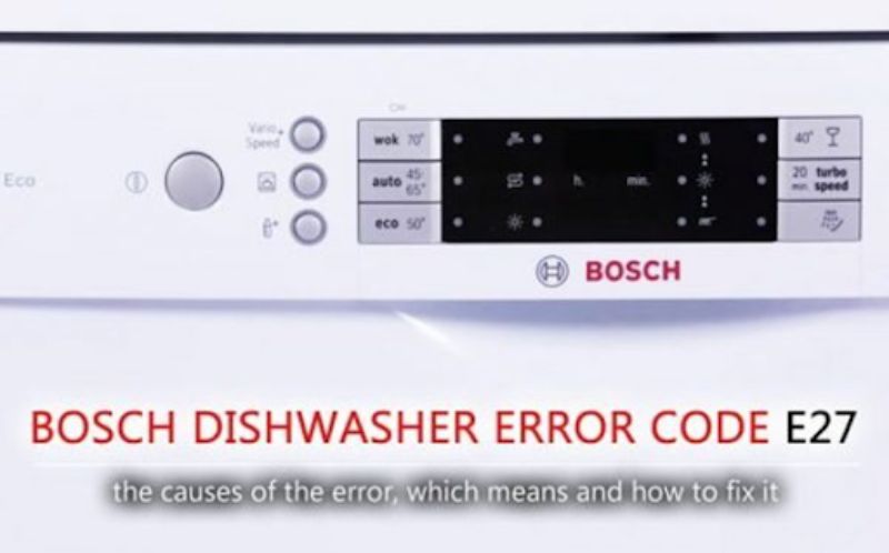 Nguyên nhân và cách khắc phục lỗi e27 máy rửa bát bosch