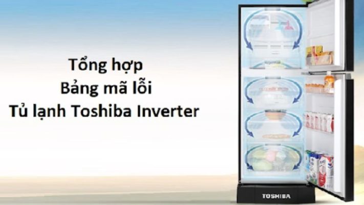  Tổng hợp bảng lỗi tủ lạnh toshiba Inverter chi tiết nhất